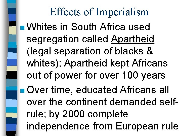 Effects of Imperialism n Whites in South Africa used segregation called Apartheid (legal separation