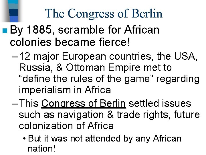 The Congress of Berlin n By 1885, scramble for African colonies became fierce! –