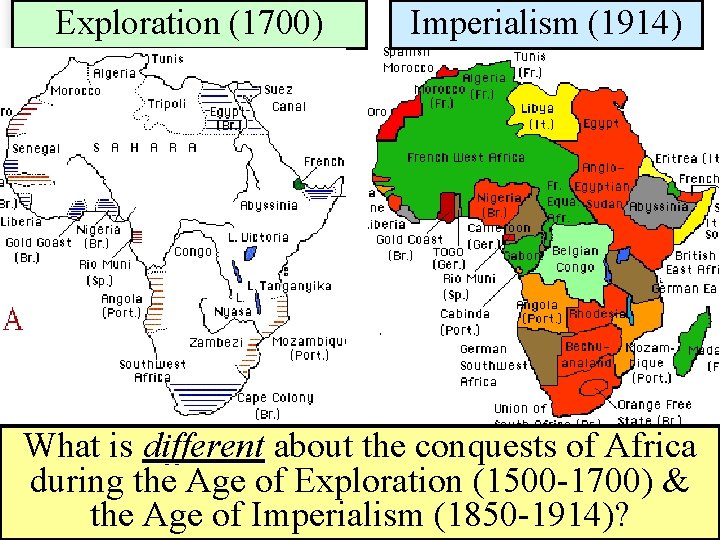 Exploration (1700) Imperialism (1914) What is different about the conquests of Africa during the