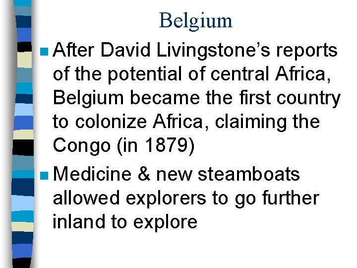 Belgium n After David Livingstone’s reports of the potential of central Africa, Belgium became