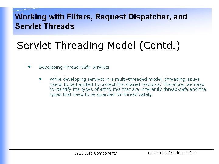 Working with Filters, Request Dispatcher, and Servlet Threads Servlet Threading Model (Contd. ) •