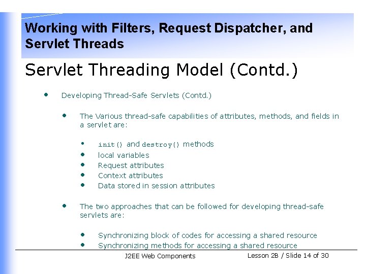 Working with Filters, Request Dispatcher, and Servlet Threads Servlet Threading Model (Contd. ) •