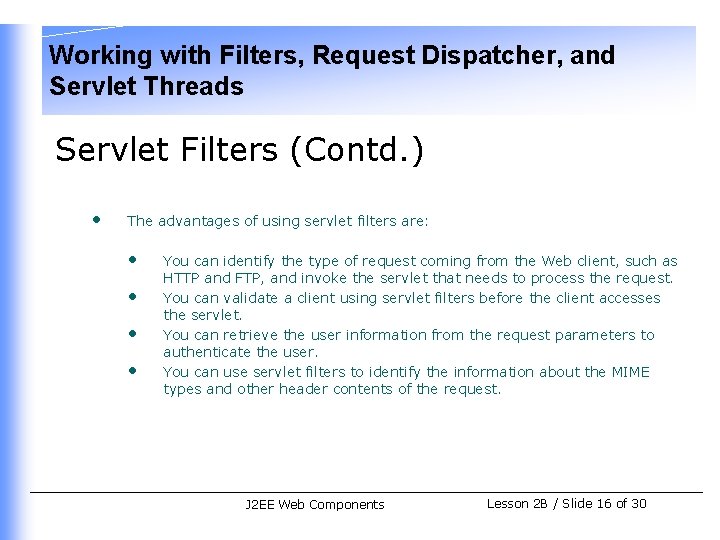 Working with Filters, Request Dispatcher, and Servlet Threads Servlet Filters (Contd. ) • The