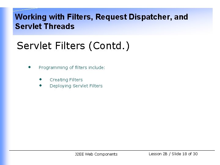 Working with Filters, Request Dispatcher, and Servlet Threads Servlet Filters (Contd. ) • Programming