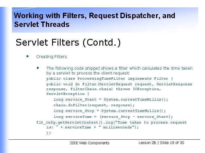 Working with Filters, Request Dispatcher, and Servlet Threads Servlet Filters (Contd. ) • Creating