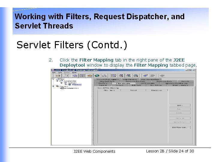 Working with Filters, Request Dispatcher, and Servlet Threads Servlet Filters (Contd. ) 2. Click
