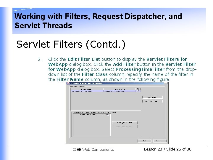Working with Filters, Request Dispatcher, and Servlet Threads Servlet Filters (Contd. ) 3. Click