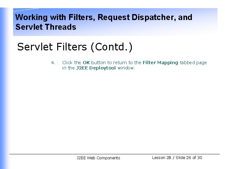 Working with Filters, Request Dispatcher, and Servlet Threads Servlet Filters (Contd. ) 4. Click
