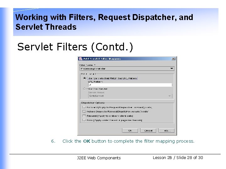 Working with Filters, Request Dispatcher, and Servlet Threads Servlet Filters (Contd. ) 6. Click