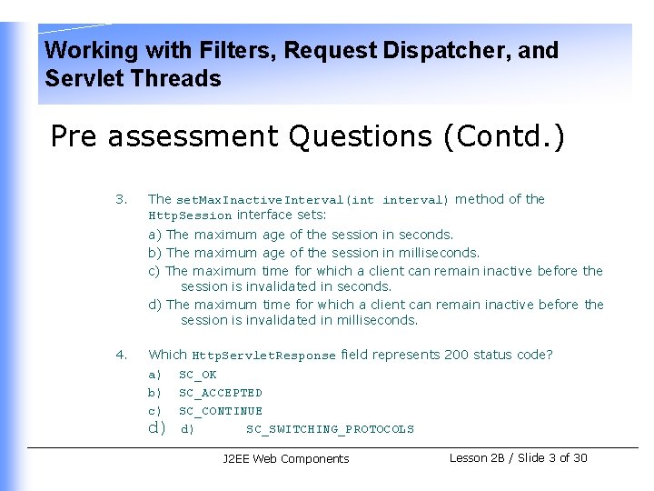 Working with Filters, Request Dispatcher, and Servlet Threads Pre assessment Questions (Contd. ) 3.