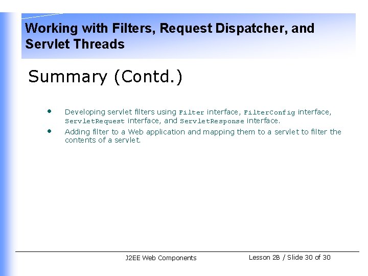 Working with Filters, Request Dispatcher, and Servlet Threads Summary (Contd. ) • • Developing