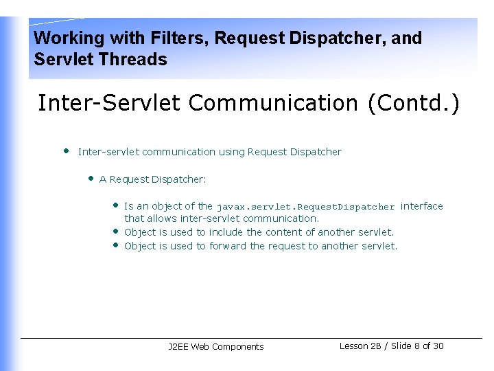 Working with Filters, Request Dispatcher, and Servlet Threads Inter-Servlet Communication (Contd. ) • Inter-servlet