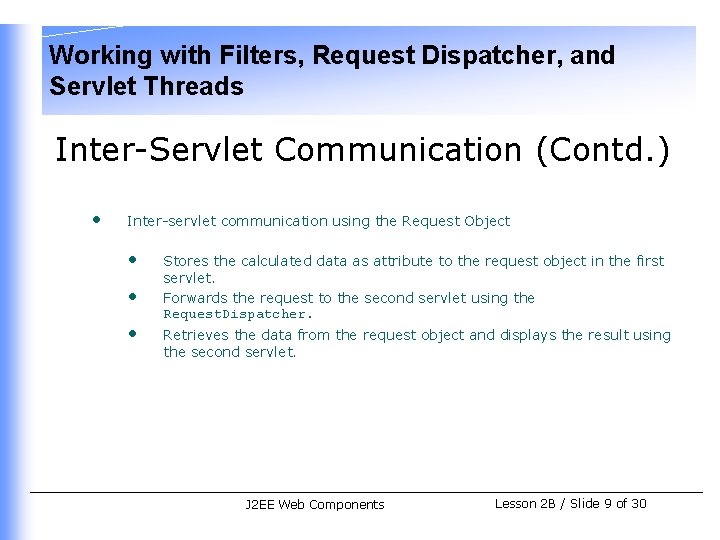 Working with Filters, Request Dispatcher, and Servlet Threads Inter-Servlet Communication (Contd. ) • Inter-servlet