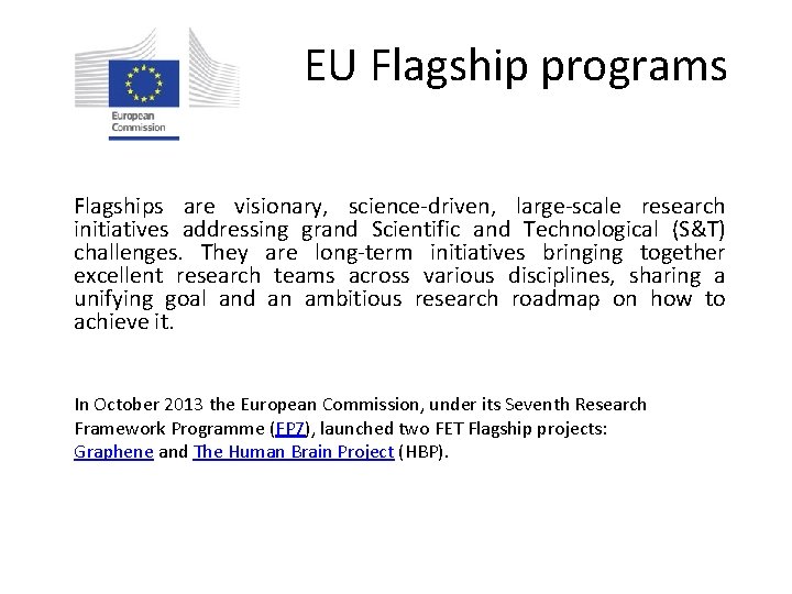 EU Flagship programs Flagships are visionary, science-driven, large-scale research initiatives addressing grand Scientific and
