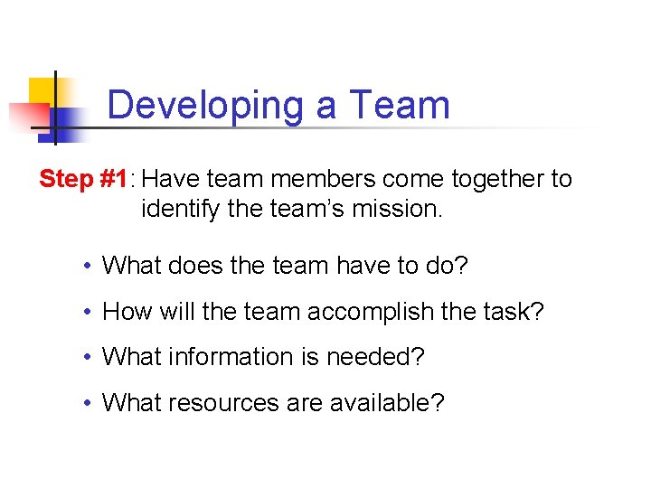 Developing a Team Step #1: Have team members come together to identify the team’s