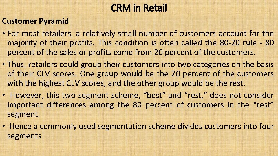 CRM in Retail Customer Pyramid • For most retailers, a relatively small number of