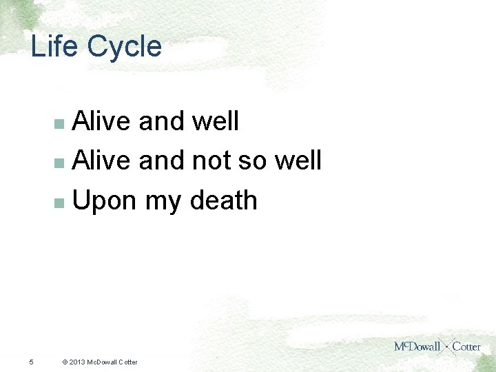 Life Cycle Alive and well n Alive and not so well n Upon my