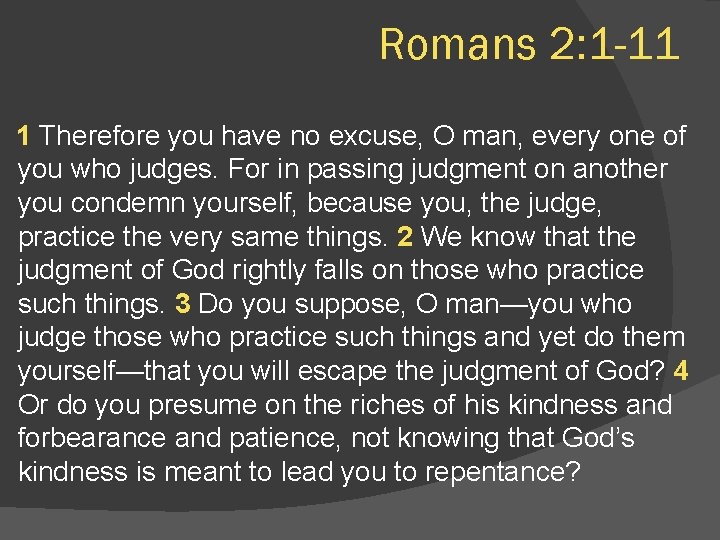 Romans 2: 1 -11 1 Therefore you have no excuse, O man, every one