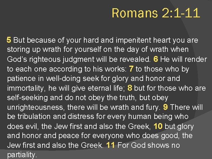 Romans 2: 1 -11 5 But because of your hard and impenitent heart you