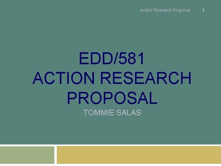 Action Research Proposal EDD/581 ACTION RESEARCH PROPOSAL TOMMIE SALAS 1 