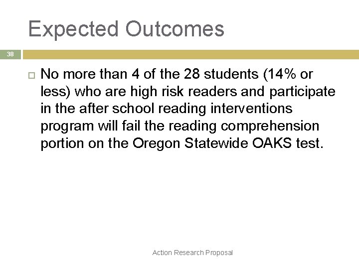 Expected Outcomes 38 No more than 4 of the 28 students (14% or less)