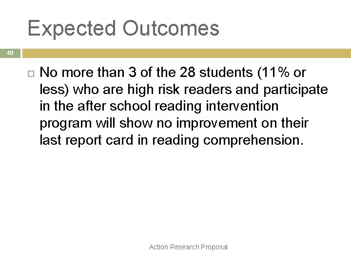 Expected Outcomes 40 No more than 3 of the 28 students (11% or less)