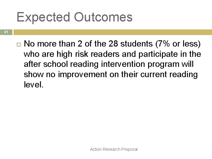 Expected Outcomes 41 No more than 2 of the 28 students (7% or less)