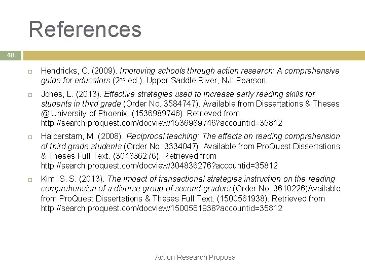 References 48 Hendricks, C. (2009). Improving schools through action research: A comprehensive guide for