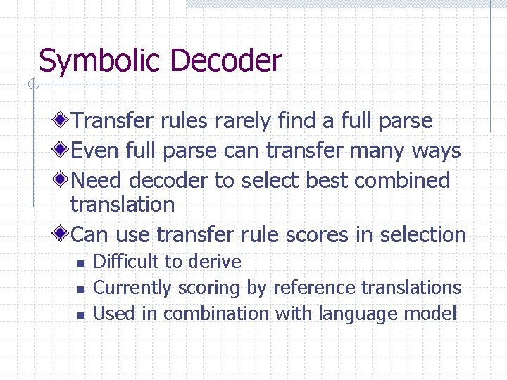 Symbolic Decoder Transfer rules rarely find a full parse Even full parse can transfer Symbolic Decoder Transfer rules rarely find a full parse Even full parse can transfer
