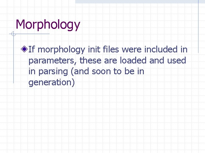Morphology If morphology init files were included in parameters, these are loaded and used Morphology If morphology init files were included in parameters, these are loaded and used