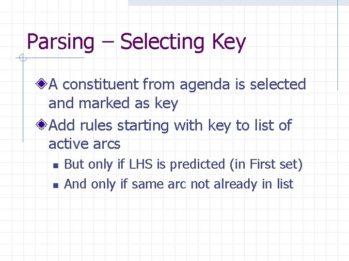 Parsing – Selecting Key A constituent from agenda is selected and marked as key Parsing – Selecting Key A constituent from agenda is selected and marked as key