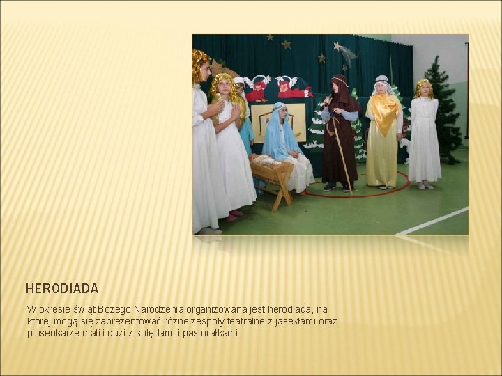 HERODIADA W okresie świąt Bożego Narodzenia organizowana jest herodiada, na której mogą się zaprezentować