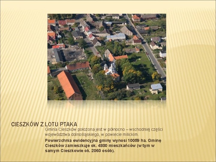 CIESZKÓW Z LOTU PTAKA Gmina Cieszków położona jest w północno – wschodniej części województwa