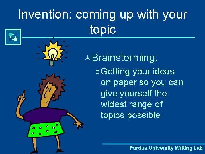 Invention: coming up with your topic © Brainstorming: °Getting your ideas on paper so