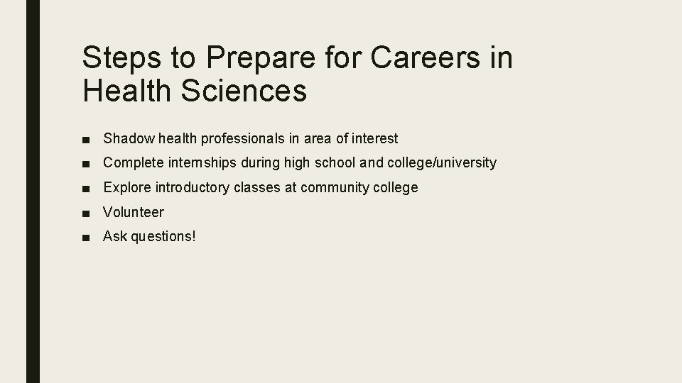 Steps to Prepare for Careers in Health Sciences ■ Shadow health professionals in area