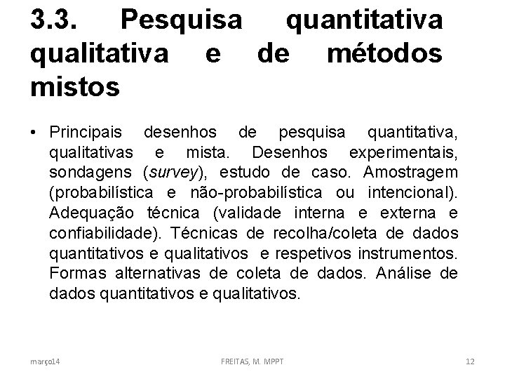 3. 3. Pesquisa quantitativa qualitativa e de métodos mistos • Principais desenhos de pesquisa