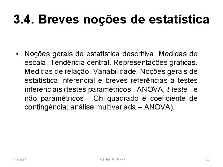 3. 4. Breves noções de estatística • Noções gerais de estatística descritiva. Medidas de