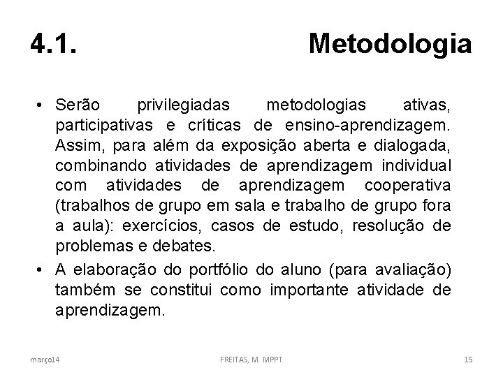 4. 1. Metodologia • Serão privilegiadas metodologias ativas, participativas e críticas de ensino-aprendizagem. Assim,