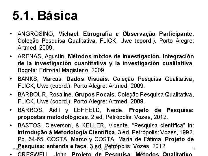 5. 1. Básica • ANGROSINO, Michael. Etnografia e Observação Participante. Coleção Pesquisa Qualitativa, FLICK,