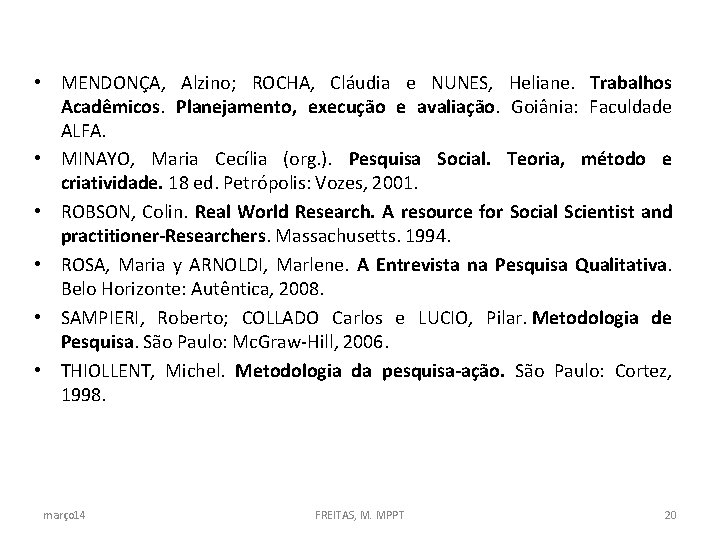  • MENDONÇA, Alzino; ROCHA, Cláudia e NUNES, Heliane. Trabalhos Acadêmicos. Planejamento, execução e