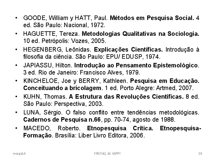  • GOODE, William y HATT, Paul. Métodos em Pesquisa Social. 4 ed. São
