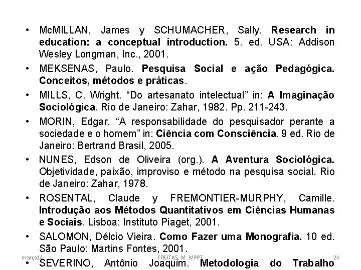  • Mc. MILLAN, James y SCHUMACHER, Sally. Research in education: a conceptual introduction.