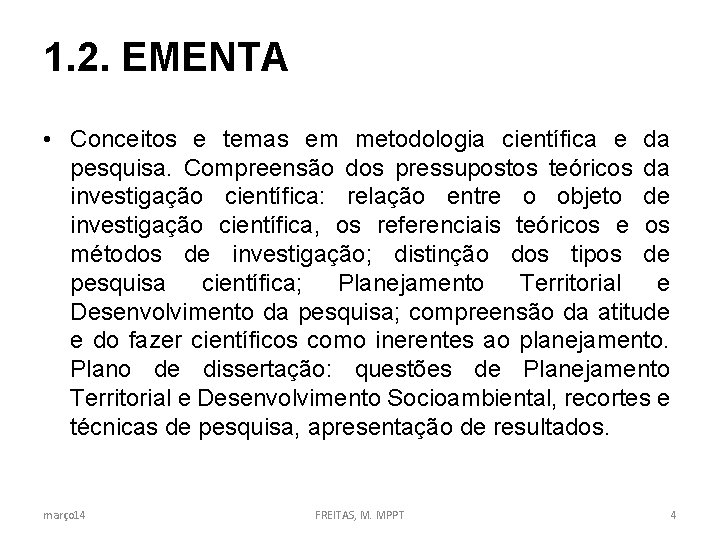 1. 2. EMENTA • Conceitos e temas em metodologia científica e da pesquisa. Compreensão