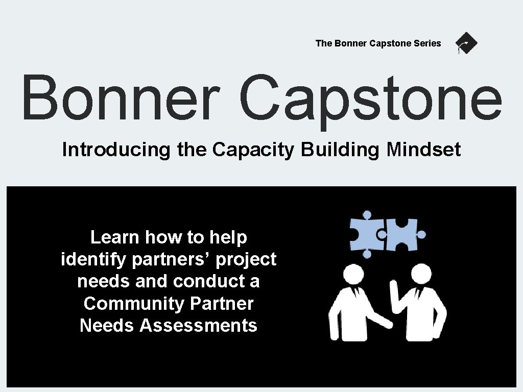 The Bonner Capstone Series Bonner Capstone Introducing the Capacity Building Mindset Learn how to