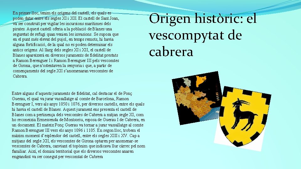 En primer lloc, tenim els orígens del castell, els quals es poden datar entre