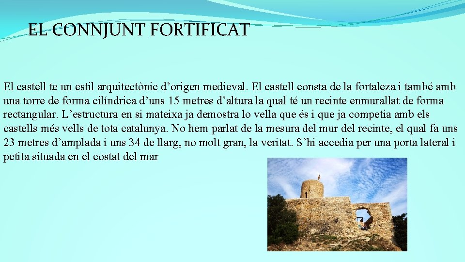 EL CONNJUNT FORTIFICAT El castell te un estil arquitectònic d’origen medieval. El castell consta