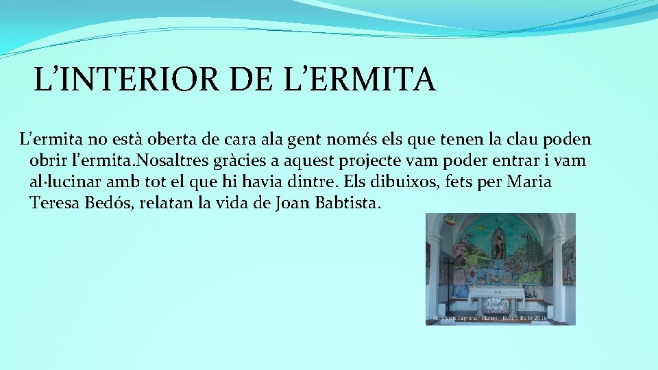 L’INTERIOR DE L’ERMITA L’ermita no està oberta de cara ala gent només els que