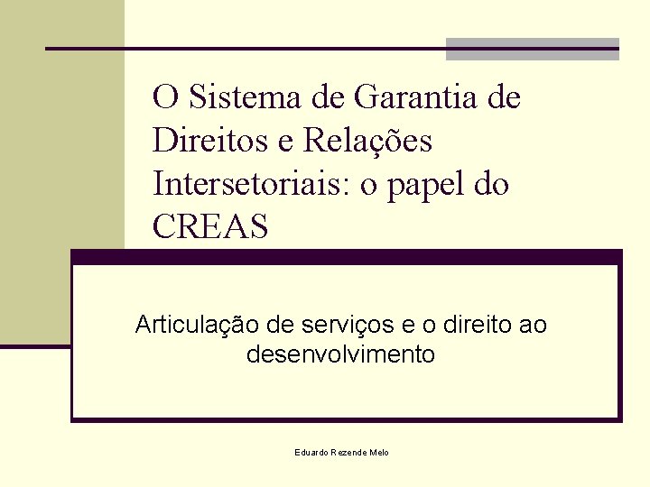 O Sistema de Garantia de Direitos e Relações Intersetoriais: o papel do CREAS Articulação