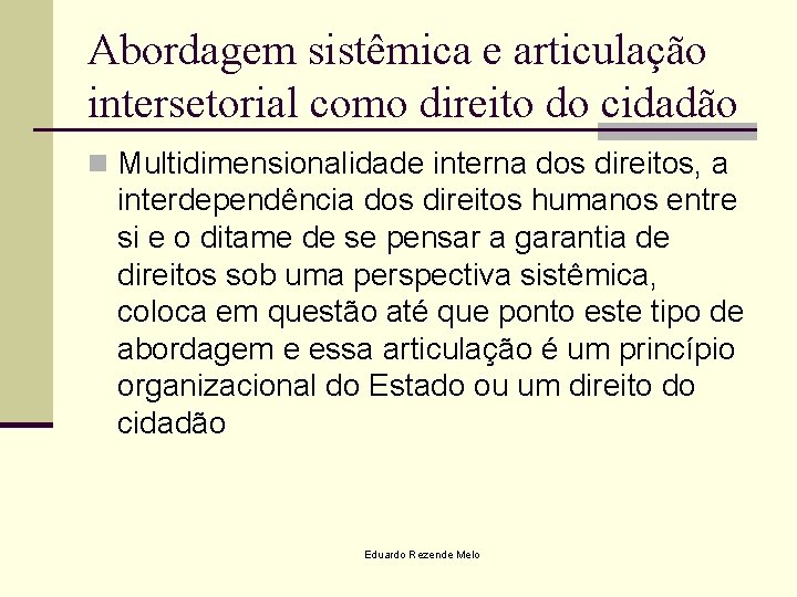 Abordagem sistêmica e articulação intersetorial como direito do cidadão n Multidimensionalidade interna dos direitos,