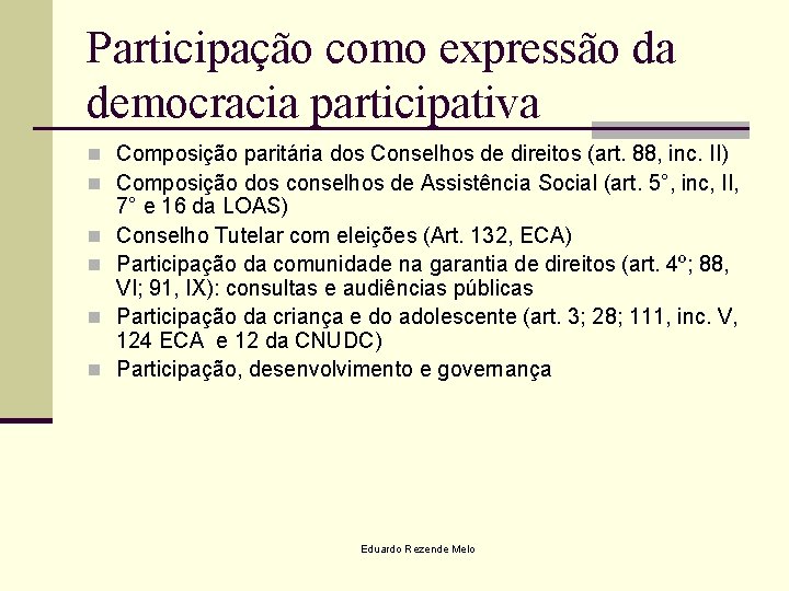 Participação como expressão da democracia participativa n Composição paritária dos Conselhos de direitos (art.